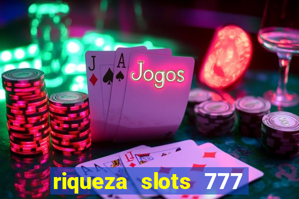 riqueza slots 777 paga mesmo